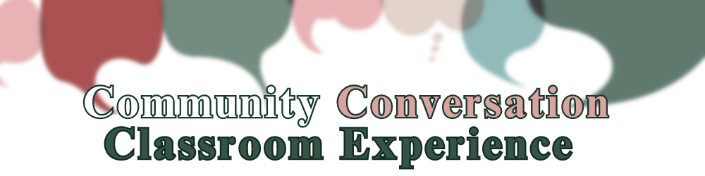 Community, Conversation, Classroom Experience
